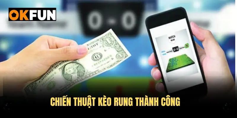 Chiến thuật kèo rung thành công luôn bắt đầu từ việc phân tích kỹ lưỡng